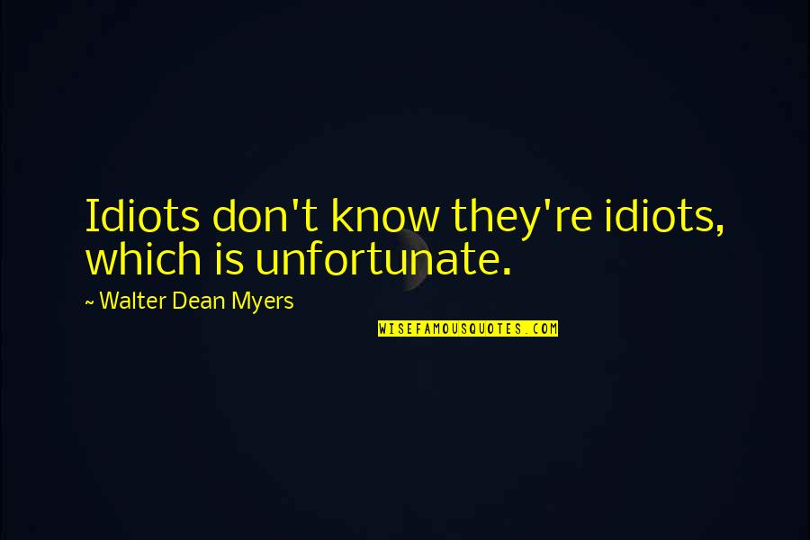 Evitarea Conflictelor Quotes By Walter Dean Myers: Idiots don't know they're idiots, which is unfortunate. Evitarea Conflictelor Quotes By Walter Dean Myers: Idiots don't know they're idiots, which is unfortunate.