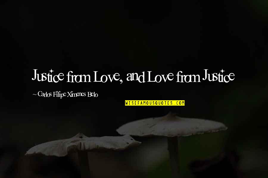 Evitarlos Quotes By Carlos Filipe Ximenes Belo: Justice from Love, and Love from Justice Evitarlos Quotes By Carlos Filipe Ximenes Belo: Justice from Love, and Love from Justice