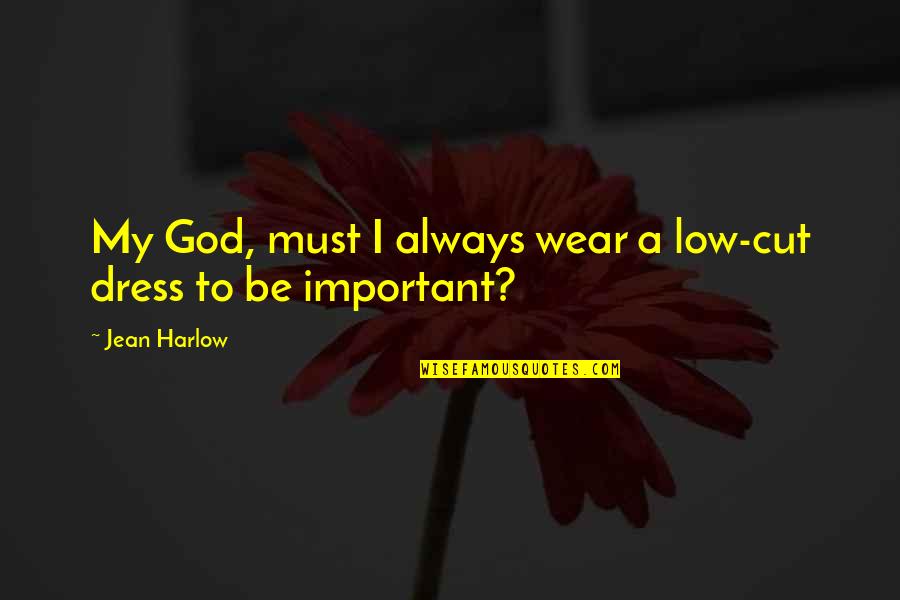 Evitaselen Quotes By Jean Harlow: My God, must I always wear a low-cut