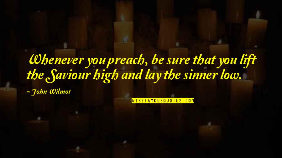 Evitaselen Quotes By John Wilmot: Whenever you preach, be sure that you lift