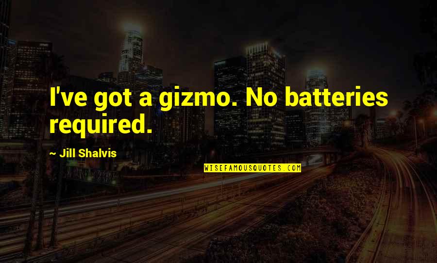 Evitasen Quotes By Jill Shalvis: I've got a gizmo. No batteries required.