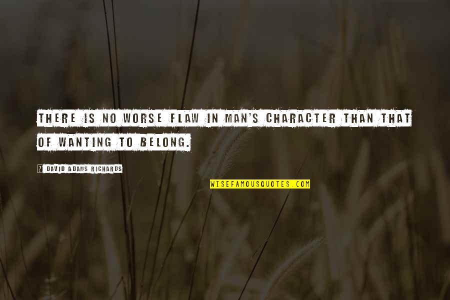 Evite Invitations Quotes By David Adams Richards: There is no worse flaw in man's character Evite Invitations Quotes By David Adams Richards: There is no worse flaw in man's character