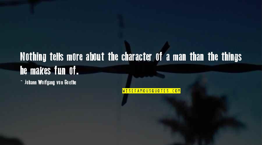 Evitenme Quotes By Johann Wolfgang Von Goethe: Nothing tells more about the character of a Evitenme Quotes By Johann Wolfgang Von Goethe: Nothing tells more about the character of a