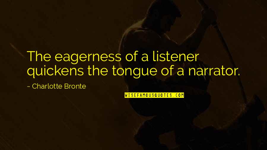 Eviti Connect Quotes By Charlotte Bronte: The eagerness of a listener quickens the tongue