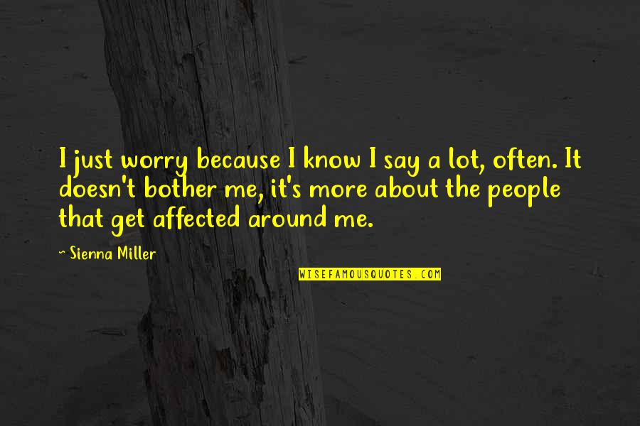Eviti Connect Quotes By Sienna Miller: I just worry because I know I say