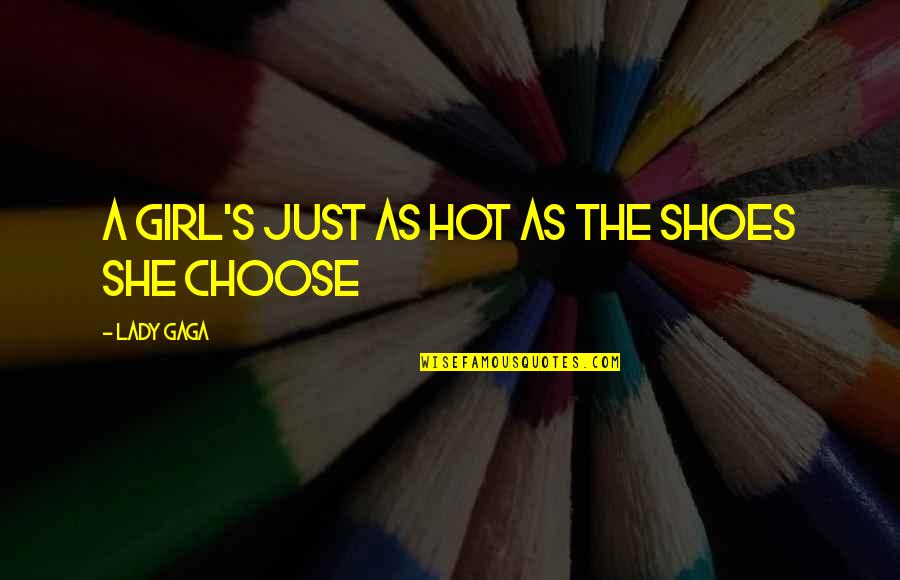 Evklides Quotes By Lady Gaga: A girl's just as hot as the shoes