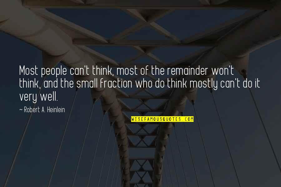 Evlat Sevgisi Quotes By Robert A. Heinlein: Most people can't think, most of the remainder Evlat Sevgisi Quotes By Robert A. Heinlein: Most people can't think, most of the remainder