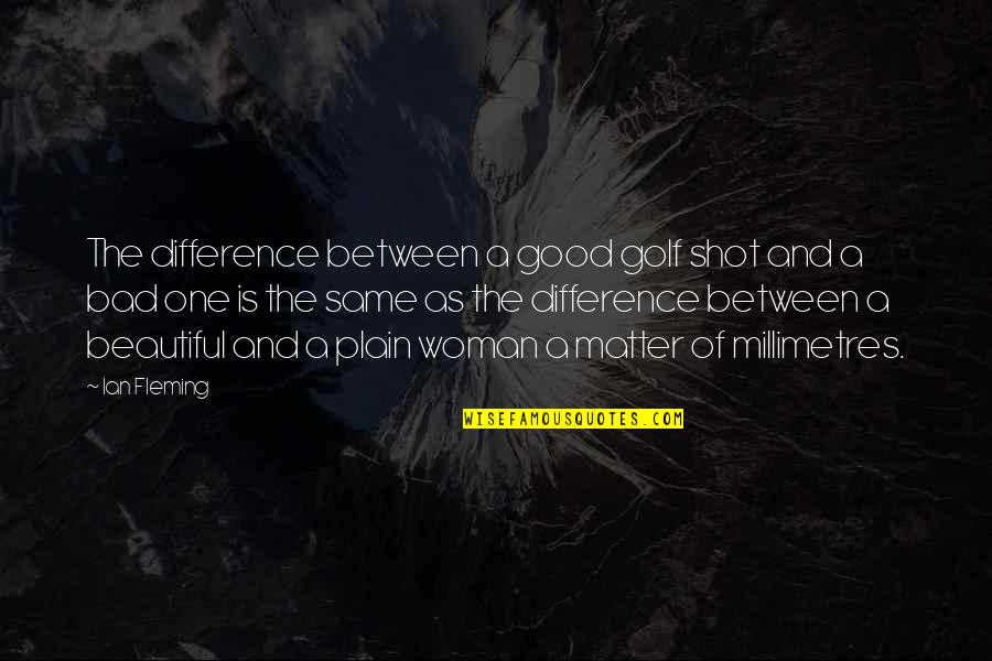 Evlenirken Quotes By Ian Fleming: The difference between a good golf shot and Evlenirken Quotes By Ian Fleming: The difference between a good golf shot and