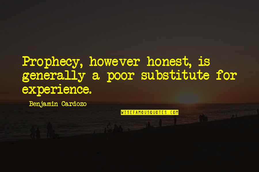 Evlenirmisin Quotes By Benjamin Cardozo: Prophecy, however honest, is generally a poor substitute Evlenirmisin Quotes By Benjamin Cardozo: Prophecy, however honest, is generally a poor substitute