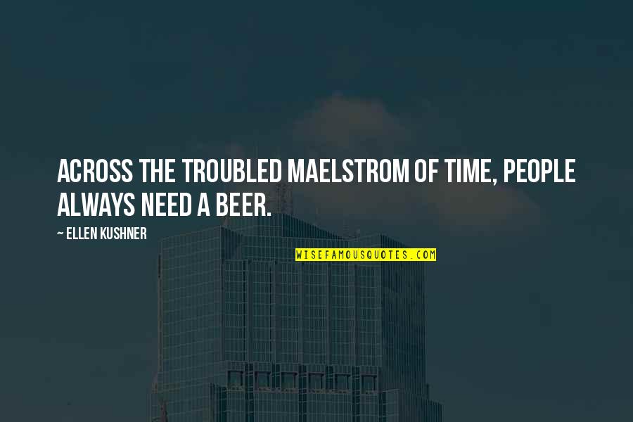 Evli Ciftler Quotes By Ellen Kushner: Across the troubled maelstrom of time, people always