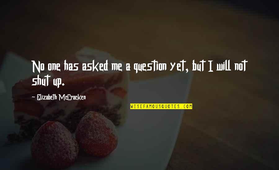 Evlilikte Ilk Quotes By Elizabeth McCracken: No one has asked me a question yet,