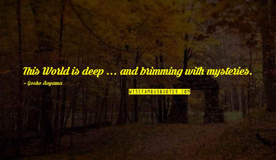 Evlilikte Ilk Quotes By Gosho Aoyama: This World is deep ... and brimming with