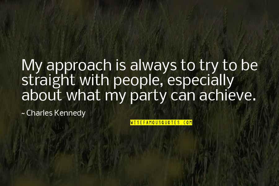 Evlilikte Kadin Quotes By Charles Kennedy: My approach is always to try to be