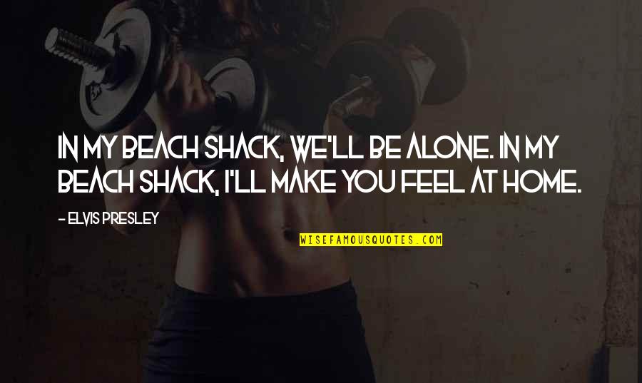 Evliya Elebi L Ms Zl K Quotes By Elvis Presley: In my beach shack, we'll be alone. In