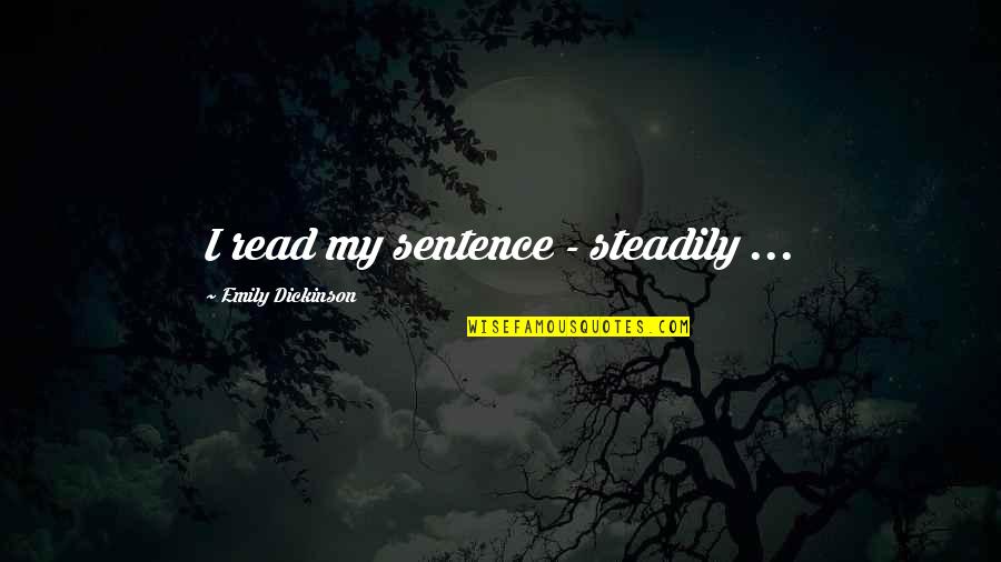 Evmorfia Argyriou Quotes By Emily Dickinson: I read my sentence - steadily ... Evmorfia Argyriou Quotes By Emily Dickinson: I read my sentence - steadily ...