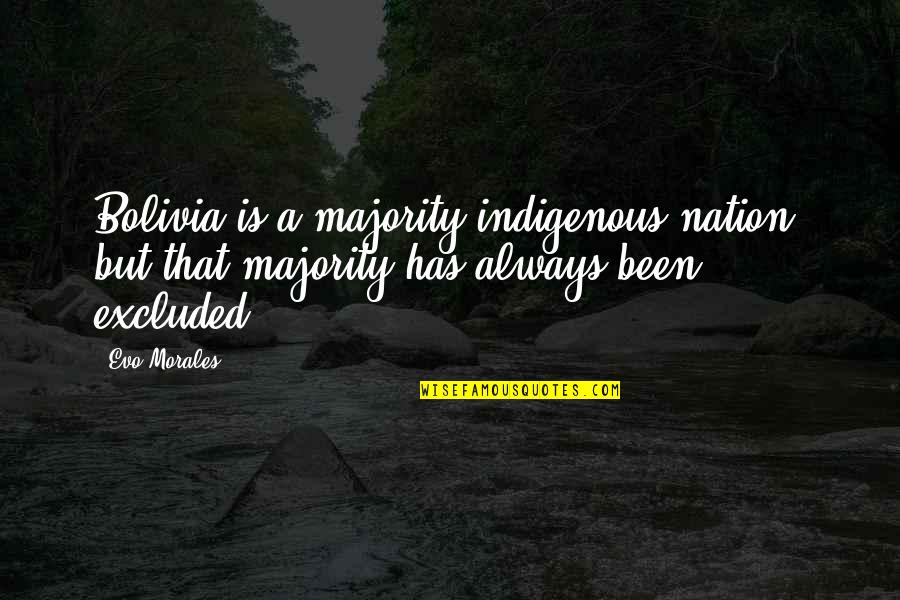 Evo-devo Quotes By Evo Morales: Bolivia is a majority indigenous nation, but that