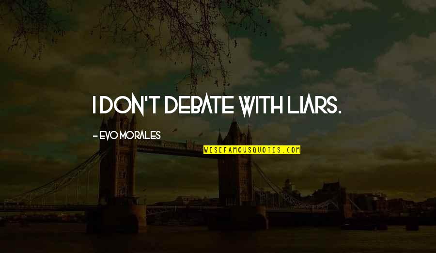 Evo-devo Quotes By Evo Morales: I don't debate with liars.