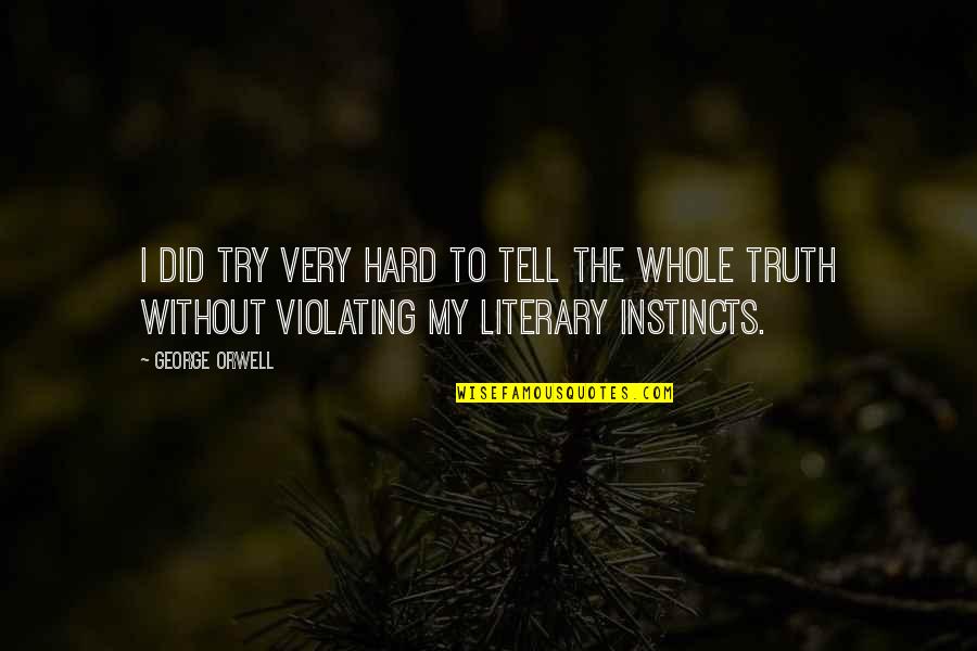 Evo Helmet Quotes By George Orwell: I did try very hard to tell the Evo Helmet Quotes By George Orwell: I did try very hard to tell the