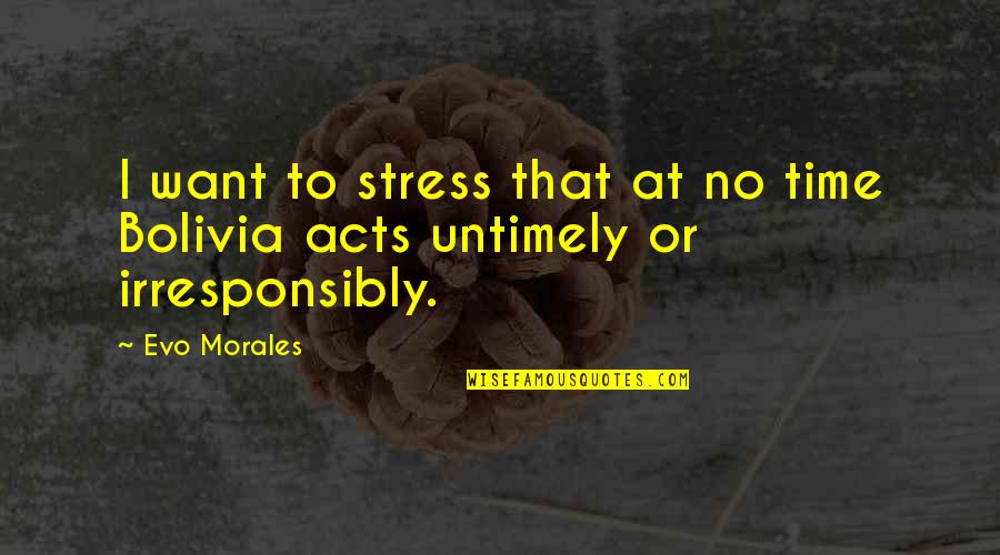 Evo Morales Quotes By Evo Morales: I want to stress that at no time