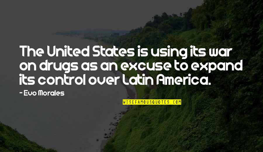 Evo X Quotes By Evo Morales: The United States is using its war on Evo X Quotes By Evo Morales: The United States is using its war on