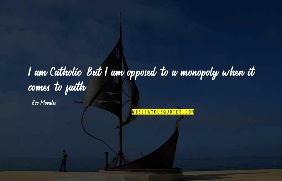Evo X Quotes By Evo Morales: I am Catholic. But I am opposed to