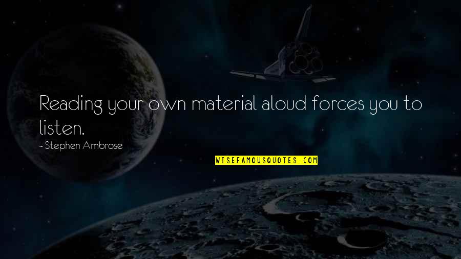 Evocaciones Definicion Quotes By Stephen Ambrose: Reading your own material aloud forces you to