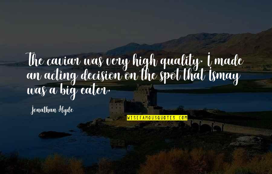 Evocates Quotes By Jonathan Hyde: The caviar was very high quality. I made