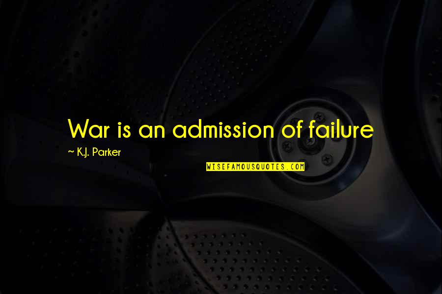 Evocations Literary Quotes By K.J. Parker: War is an admission of failure