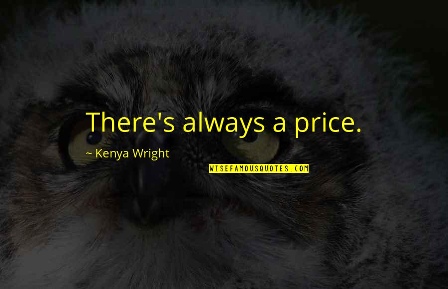Evocations Literary Quotes By Kenya Wright: There's always a price.
