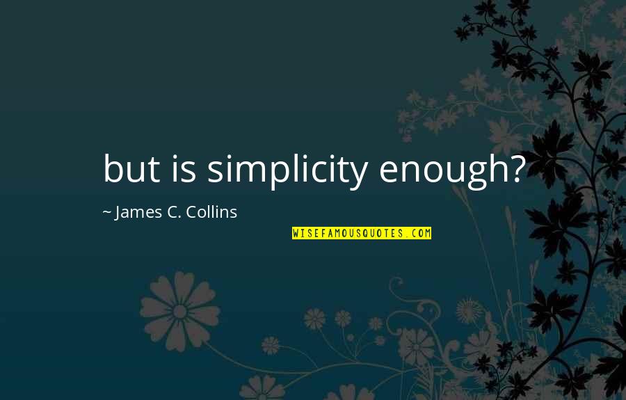 Evocations Quotes By James C. Collins: but is simplicity enough?