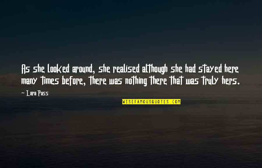Evocations Quotes By Lara Pass: As she looked around, she realised although she