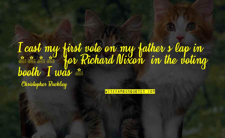 Evocatively Quotes By Christopher Buckley: I cast my first vote on my father's