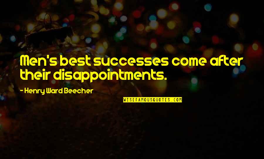 Evocatively Quotes By Henry Ward Beecher: Men's best successes come after their disappointments.