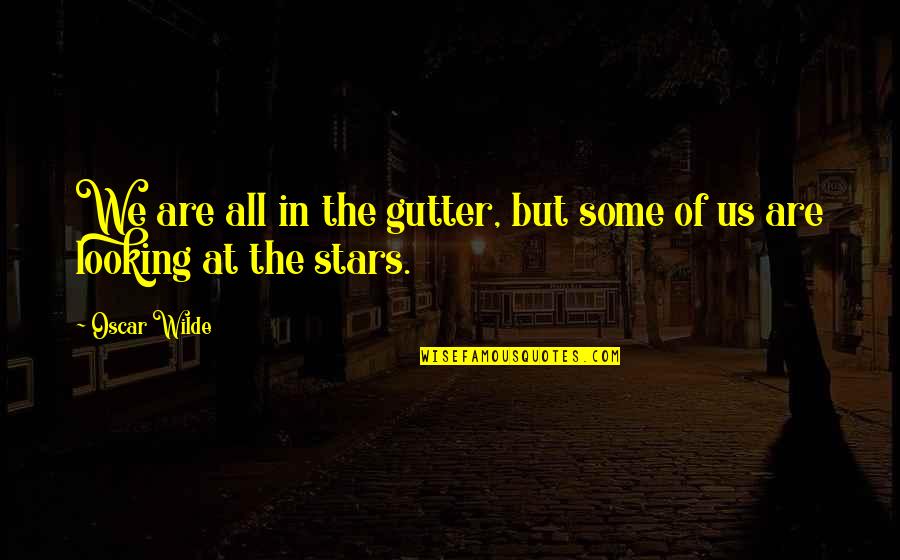 Evocatively Quotes By Oscar Wilde: We are all in the gutter, but some