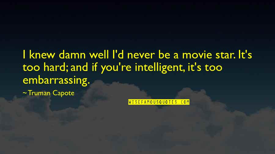 Evodio Escalante Quotes By Truman Capote: I knew damn well I'd never be a