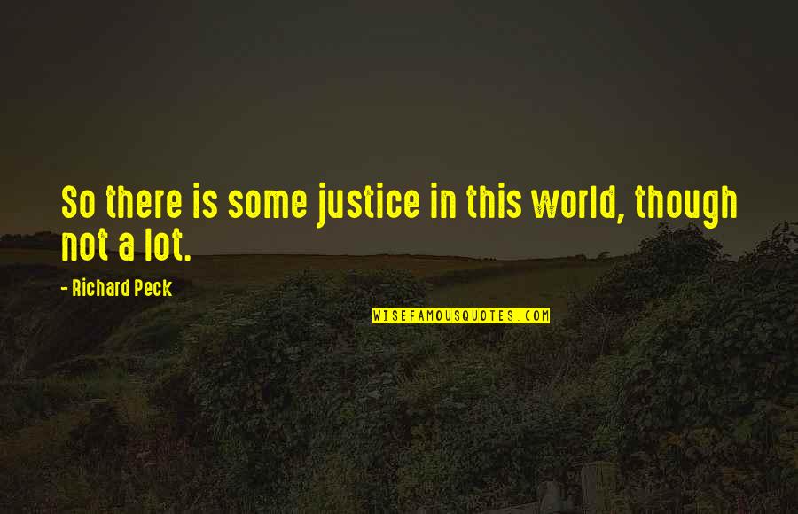 Evodius Quotes By Richard Peck: So there is some justice in this world,