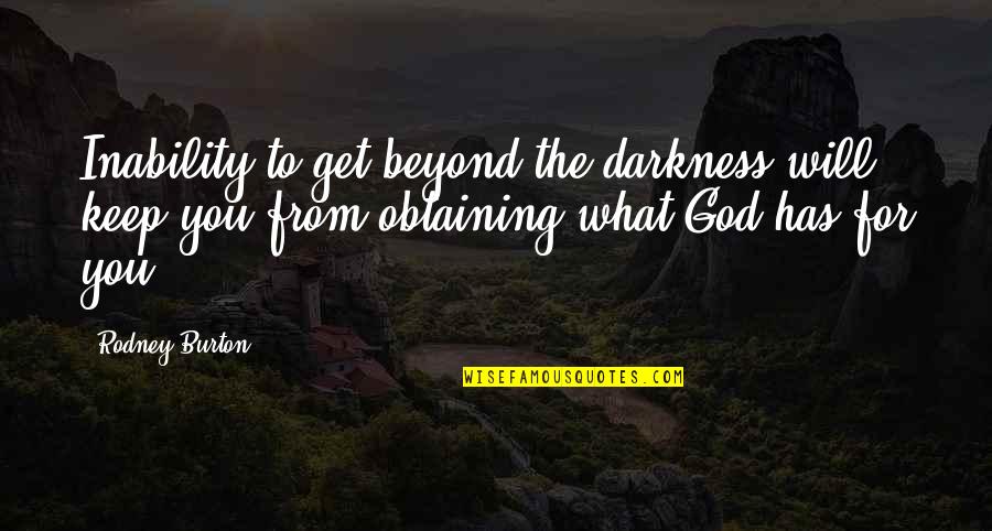 Evodius Quotes By Rodney Burton: Inability to get beyond the darkness will keep