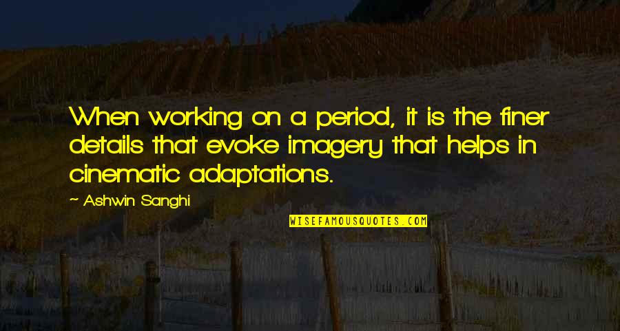 Evoke Quotes By Ashwin Sanghi: When working on a period, it is the
