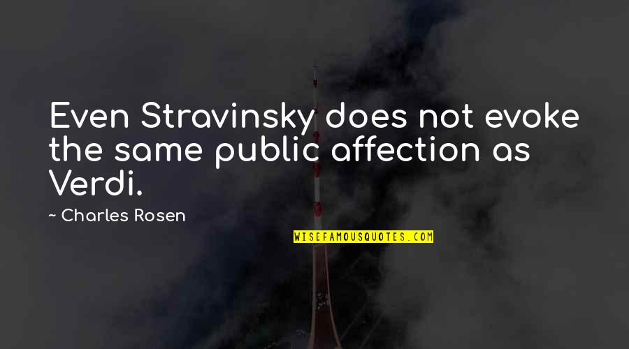 Evoke Quotes By Charles Rosen: Even Stravinsky does not evoke the same public