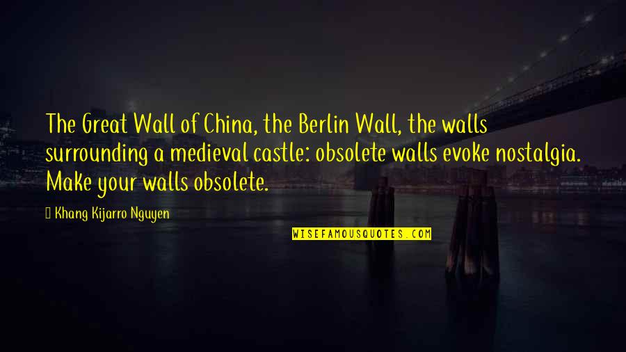 Evoke Quotes By Khang Kijarro Nguyen: The Great Wall of China, the Berlin Wall,