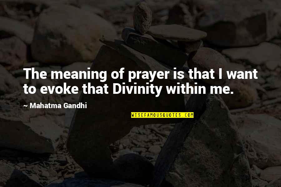Evoke Quotes By Mahatma Gandhi: The meaning of prayer is that I want