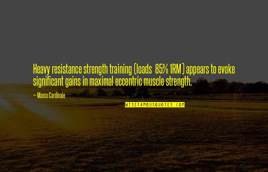 Evoke Quotes By Marco Cardinale: Heavy resistance strength training (loads 85% 1RM) appears