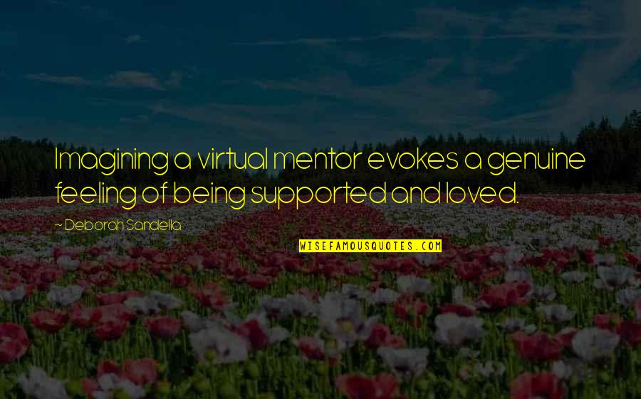 Evokes Quotes By Deborah Sandella: Imagining a virtual mentor evokes a genuine feeling