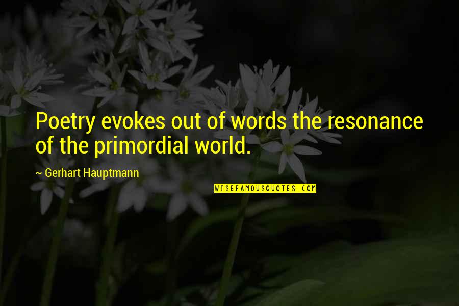 Evokes Quotes By Gerhart Hauptmann: Poetry evokes out of words the resonance of