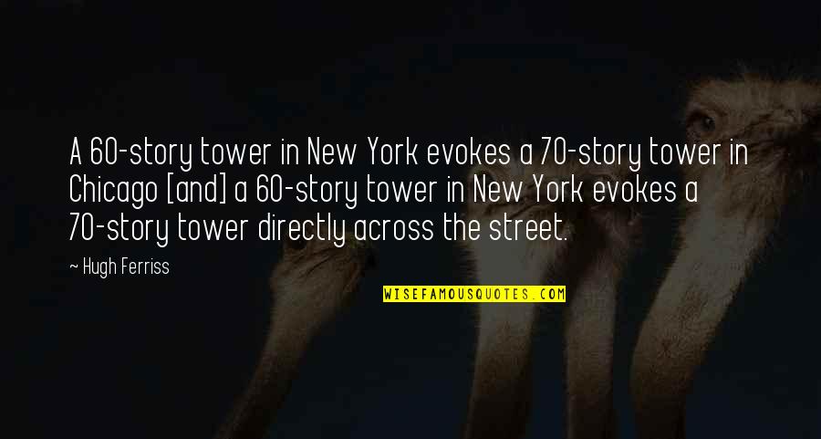 Evokes Quotes By Hugh Ferriss: A 60-story tower in New York evokes a