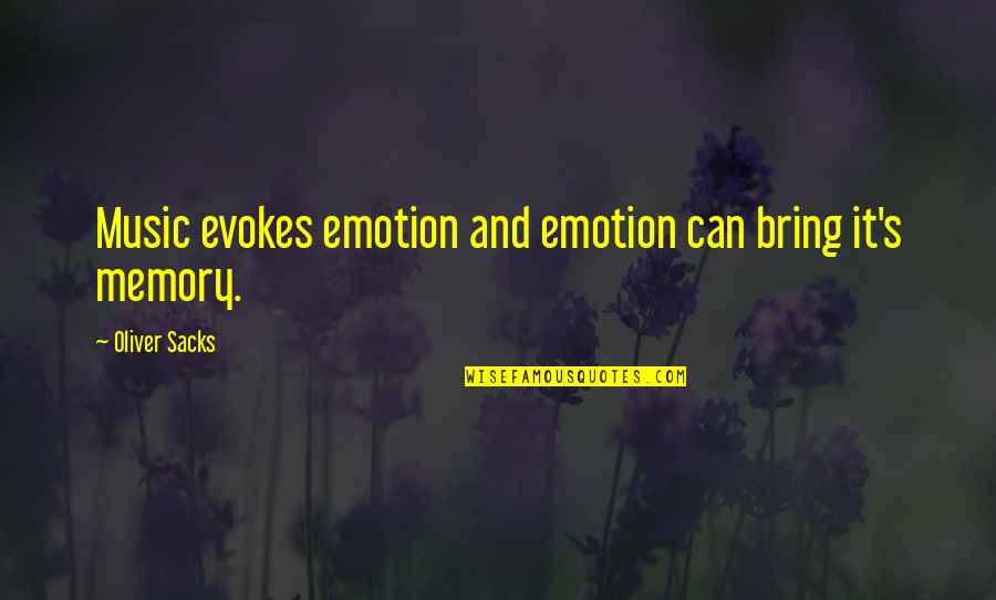 Evokes Quotes By Oliver Sacks: Music evokes emotion and emotion can bring it's
