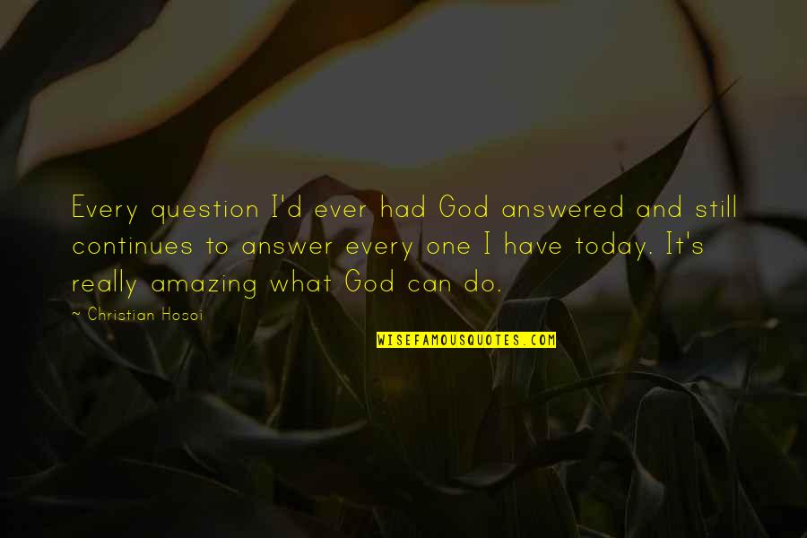 Evola Quotes By Christian Hosoi: Every question I'd ever had God answered and