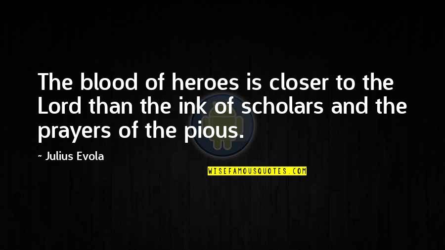 Evola Quotes By Julius Evola: The blood of heroes is closer to the