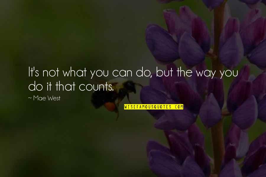 Evolet Ceai Quotes By Mae West: It's not what you can do, but the