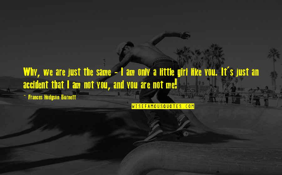 Evolet Eve Quotes By Frances Hodgson Burnett: Why, we are just the same - I